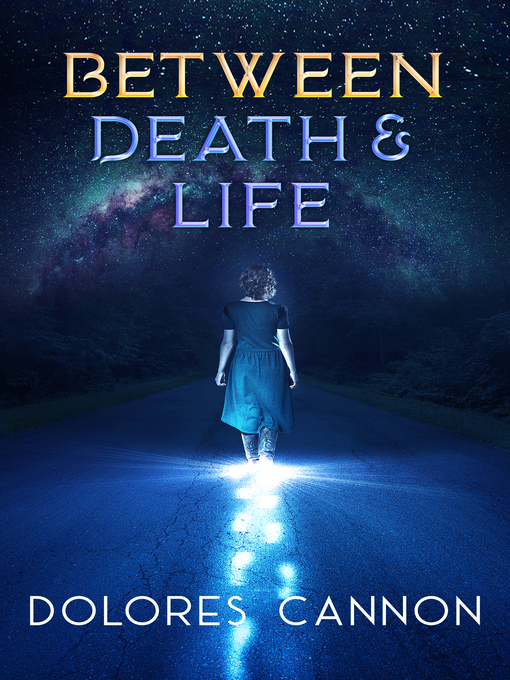Title details for Between Death and Life by Dolores Cannon - Available